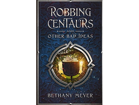 Livro Robbing Centaurs and Other Bad Ideas Scorch de Bethany Meyer (Inglês)