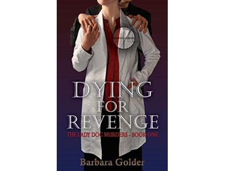 Livro Dying For Revenge The Lady Doc Murders Book One de Barbara Golder (Inglês)
