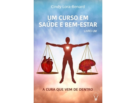 Livro Um Curso Em Saúde E Bem-estar A Cura Que Vem De Dentro De Cindy Lora Renard (português)