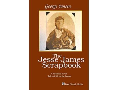 Livro The Jesse James Scrapbook de George Jansen (Inglês)