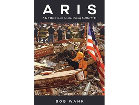Livro Aris A K9 Heros Life Before During After 911 de Bob Wank (Inglês)