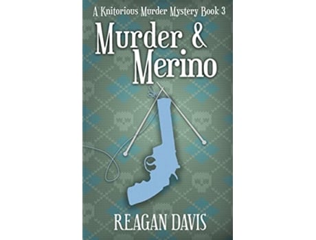 Livro Murder Merino A Knitorious Murder Mystery Book 3 de Reagan Davis (Inglês)