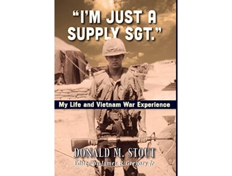 Livro Im Just a Supply Sgt My Life and Vietnam War Experience de Donald M Stout (Inglês)