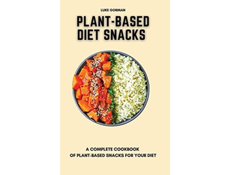 Livro PlantBased Diet Snacks A Complete Cookbook of PlantBased Snacks for your Diet de Luke Gorman (Inglês)
