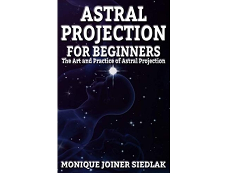 Livro Astral Projection for Beginners Spiritual Empowerment de Monique Joiner Siedlak (Inglês)