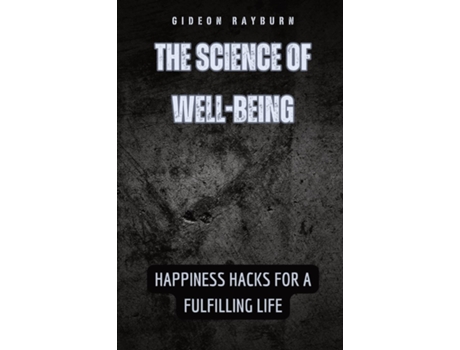 Livro The Science of Well-Being Happiness Hacks for a Fulfilling Life de Gideon Rayburn (Inglês)