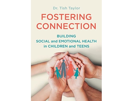 Livro Fostering Connection Building Social and Emotional Health in Children and Teens de Dr Tish Taylor (Inglês)