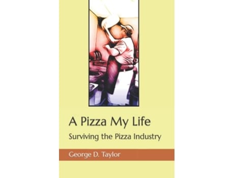 Livro A Pizza My Life Surviving the Pizza Industry de George D Taylor (Inglês)