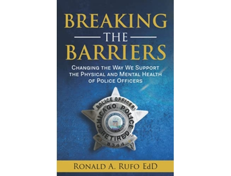 Livro Breaking the Barriers Changing the Way We Support the Physical and Mental Health of Police Officers de Ronald A Rufo EdD (Inglês)