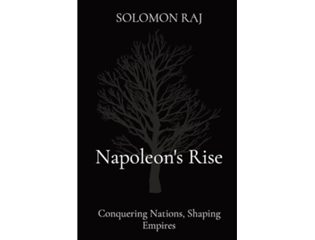 Livro Napoleons Rise Conquering Nations, Shaping Empires de Solomon Raj (Inglês)