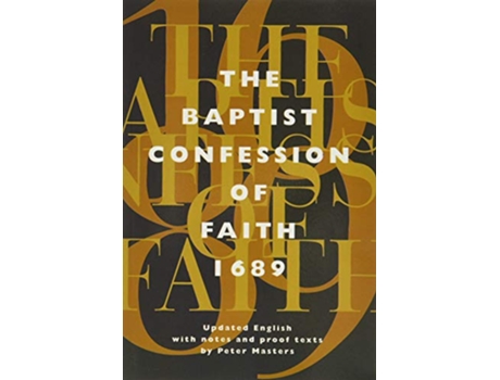 Livro The Baptist Confession of Faith 1689 Or the Second London Confession with Scripture Proofs de Peter Masters (Inglês)