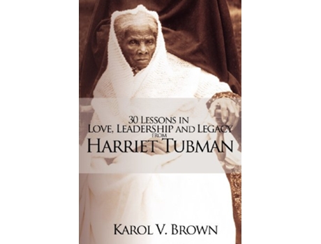 Livro 30 Lessons in Love Leadership and Legacy from Harriet Tubman de Karol V Brown (Inglês)