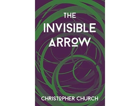Livro The Invisible Arrow De Christopher Church (inglês)