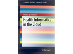 Livro Health Informatics in the Cloud SpringerBriefs in Computer Science de Mark L Braunstein (Inglês)