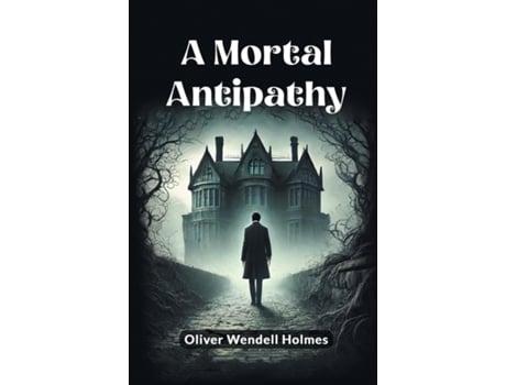 Livro A Mortal Antipathy de Oliver Wendell Holmes (Inglês)