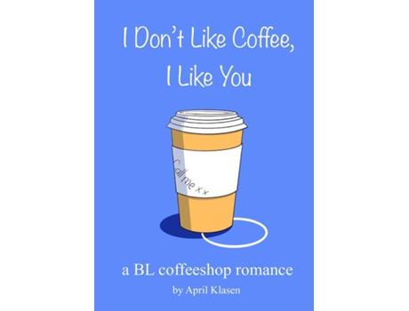 Livro I Dont Like Coffee, I Like You A BL Coffee Shop Romance de April Klasen (Inglês)