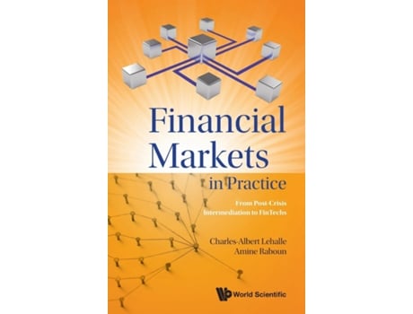 Livro Financial Markets In Practice From Postcrisis Intermediation To Fintechs de Charles-Albert Lehalle e Amine Raboun (Inglês - Capa Dura)