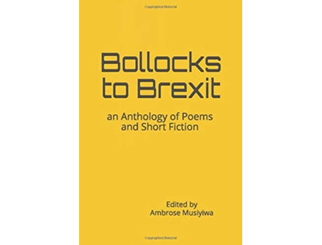Livro Bollocks to Brexit an Anthology of Poems and Short Fiction de Ambrose Musiyiwa (Inglês)