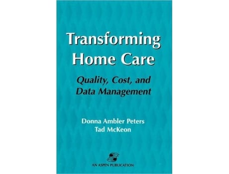 Livro Transforming Home Care Quality Cost and Data Management de Donna Ambler Peters Tad McKeon Donada Peters (Inglês)