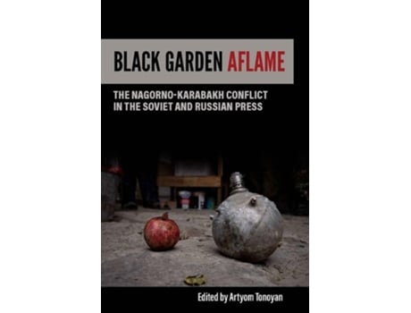 Livro Black Garden Aflame The Nagorno-Karabakh Conflict in the Soviet and Russian Press de Artyom Tonoyan (Inglês)