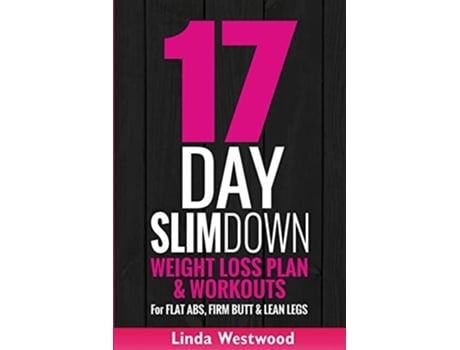 Livro 17-day Slim Down Weight Loss Plan Amp Workouts For Flat Abs, Firm Butt Amp Lean Legs De Linda Westwood (inglês)