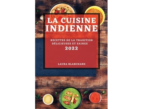 Livro La Cuisine Indienne 2022 Recettes De La Tradition Délicieuses Et Saines De Laura Blanchard (francês)