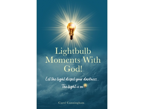 Livro Lightbulb Moments With God! Let The Light Dispel Your Darkness -- The Light is On! de Carol Cunningham (Inglês)