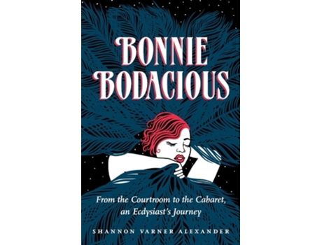 Livro Bonnie Bodacious From the Courtroom to the Cabaret, an Ecdysiasts Journey de Shannon Varner Alexander (Inglês)