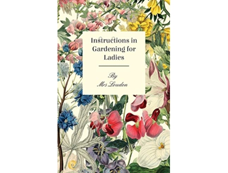 Livro Instructions In Gardening For Ladies de Loudon (Inglês)