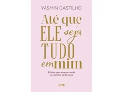 Livro Até Que Ele Seja Tudo Em Mim 80 Dias Para Esvaziar-se De Si E Encher-se De Deus De Yasmin Castilho (português)