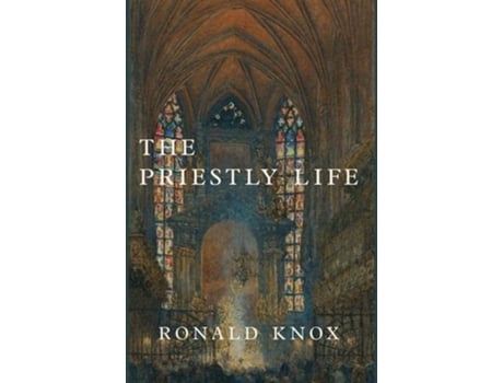 Livro The Priestly Life de Ronald Knox (Inglês - Capa Dura)