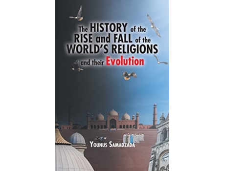 Livro History of the Rise and Fall of the Worlds Religions and their Evolution de Younus Samadzada (Inglês)