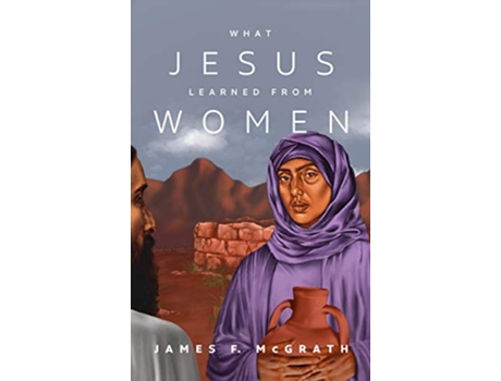 Livro What Jesus Learned from Women de James F McGrath (Inglês)