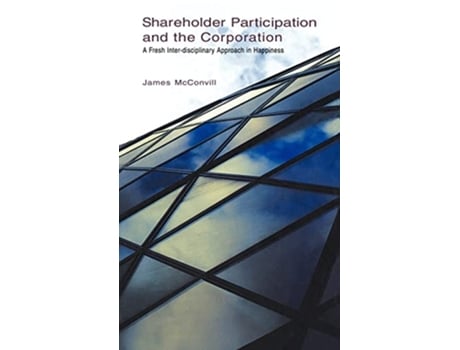 Livro Shareholder Participation and the Corporation A Fresh InterDisciplinary Approach in Happiness de James McConvill (Inglês)
