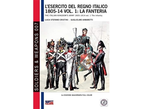 Livro L'esercito del Regno Italico 1805-14 vol. 1: la fanteria: The Italian Kingdom's army 1805-14 vol. 1 the infantry de Luca Stefano Cristini ( Inglês )
