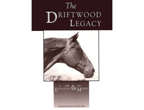 Livro Driftwood Legacy A Great Usin Horse And Sire Of Usin Horses De Phil Livingston E Jim Morris (inglês - Capa Dura)