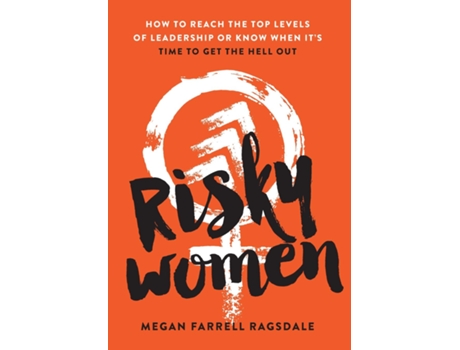 Livro Risky Women How To Reach The Top Levels Of Leadership Or Know When Its Time To Get The Hell Out De Megan Farrell Ragsdale (inglês)