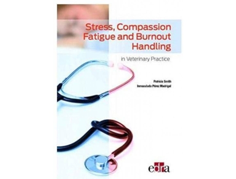 Livro Stress, Compassion Fatigue And Burnout Handling In Veterinary Practice de Inmaculada Pérez Madrigal (Inglês)