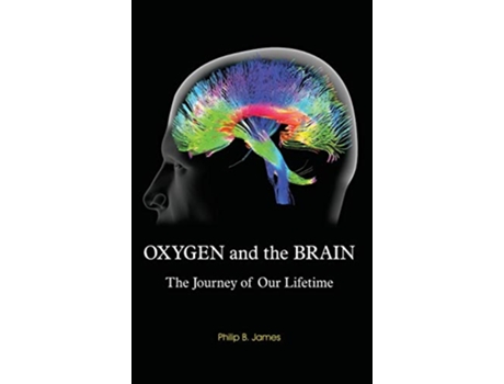 Livro Oxygen and the Brain The Journey of Our Lifetime de Philip B James (Inglês)