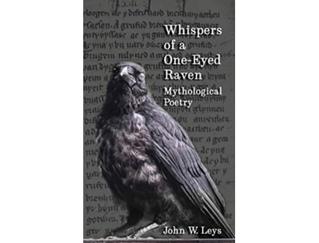 Livro Whispers of a OneEyed Raven Mythological Poetry de John W Leys (Inglês)