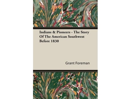 Livro Indians & Pioneers - The Story Of The American Southwest Before 1830 de Grant Foreman (Inglês)