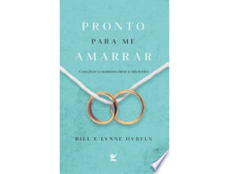 Livro Pronto Para Me Amarrar. Como Fazer Seu Casamento Durar a Vida Inteira de Bill Hybels (Português do Brasil)