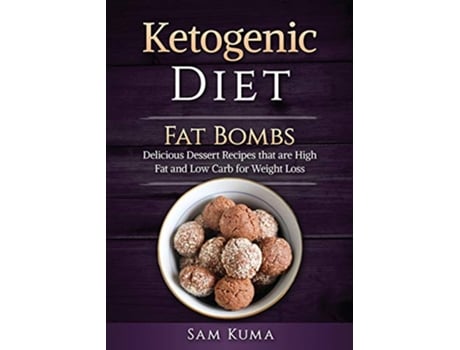 Livro Ketogenic Diet Fat Bombs Delicious Dessert Recipes that are High Fat and Low Carb for Weight Loss de Sam Kuma (Inglês)