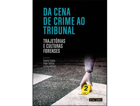 Livro Da Cena de Crime ao Tribunal - Trajetórias e Culturas Forenses de Susana Costa e Carlos Ademar