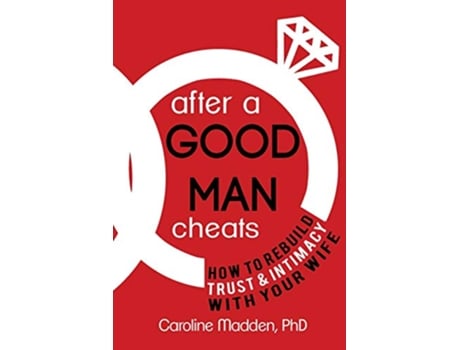 Livro After a Good Man Cheats How to Rebuild Trust Intimacy With Your Wife de Caroline Madden PhD (Inglês)