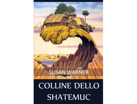Livro Colline Dello Shatemuc Hills Of The Shatemuc, Italian Edition De Susan Warner (inglês)