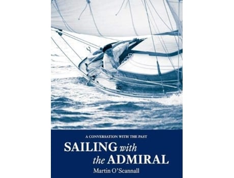 Livro Sailing with the Admiral de Martin O'Scannall (Inglês)