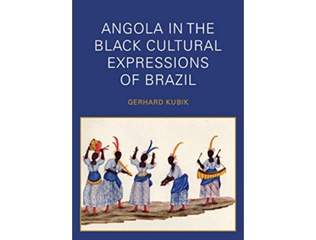 Livro Angola in the Black Cultural Expressions of Brazil de Gerhard Kubik (Inglês)
