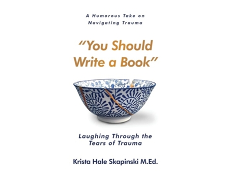 Livro You Should Write a Book Laughing Through the Tears of Trauma de Krista Hale Skapinski (Inglês)