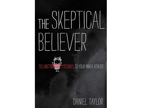 Livro The Skeptical Believer Telling Stories to Your Inner Atheist de Daniel Taylor (Inglês)